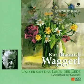 Karl Heinrich Waggerl: Und Er Sah Das Grün Der Erde (Geschichten Zur Osterzeit)
