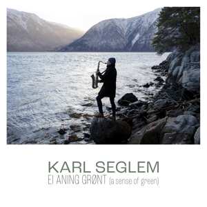 CD Karl Seglem: Ei Aning Grønt = A Sense Of Green