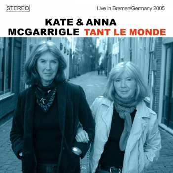 CD Kate & Anna McGarrigle: Tant Le Monde - Live in Bremen/Germany 2005
