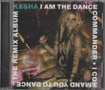 CD Kesha: I Am The Dance Commander + I Command You To Dance: The Remix Album