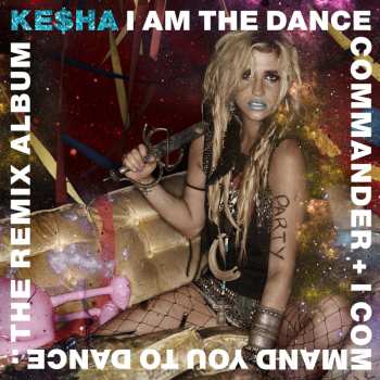 CD Kesha: I Am The Dance Commander + I Command You To Dance: The Remix Album
