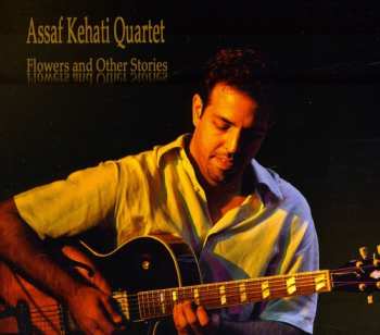 Album Kehati,assaf: Flowers And Other Stories