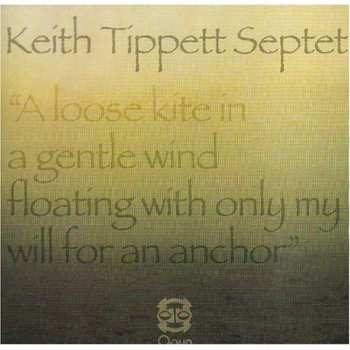 Album Keith Tippett Septet: A Loose Kite In A Gentle Wind Floating With Only My Will For An Anchor