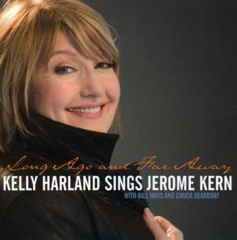Album Kelly Harland: Long Ago And Far Away, Long Ago And Far Away, Kelly Harland Sings The Music of Jerome Kern