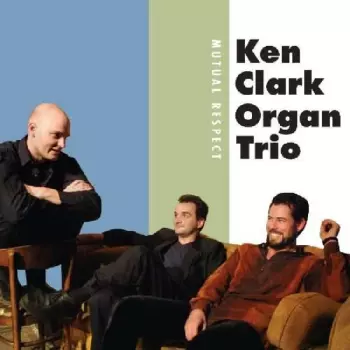 Ken Clark Organ Trio: Mutual Respect