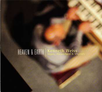 CD Kenneth Weiss: Heaven & Earth (Pieces From The Fitzwilliam Virginal Book)