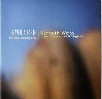 CD Kenneth Weiss: Heaven & Earth (Pieces From The Fitzwilliam Virginal Book)