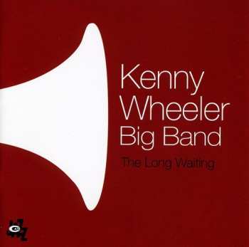 CD Kenny Wheeler Big Band: The Long Waiting