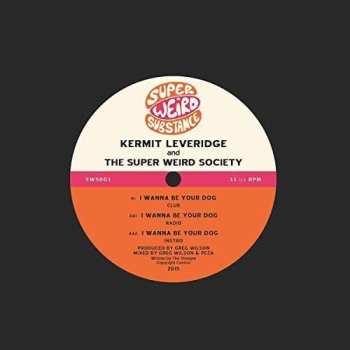 LP Kermit Leveridge & Super Weird Society: I Wanna Be Your Dog (limited Edition)