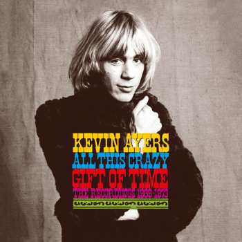 9CD/Box Set/Blu-ray Kevin Ayers: All This Crazy Gift Of Time (The Recordings 1969-1973) LTD