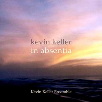 CD Kevin Keller Ensemble: In Absentia