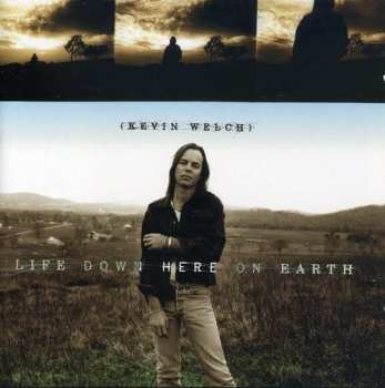 Album Kevin Welch: Life Down Here On Earth