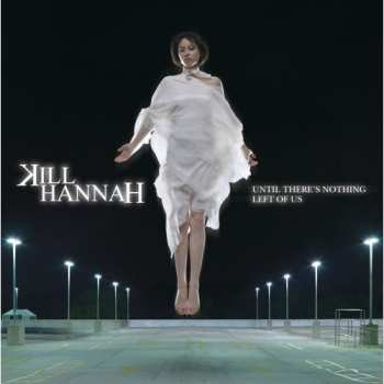 Album Kill Hannah: Until There's Nothing Left Of Us