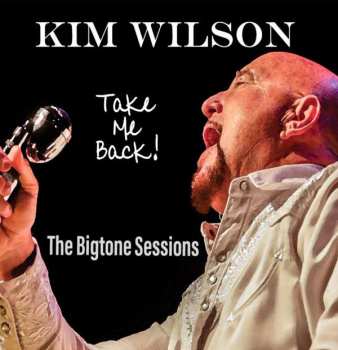 CD Kim Wilson: Take Me Back! (The Bigtone Sessions) 