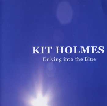 CD Kit Holmes: Driving Into The Blue