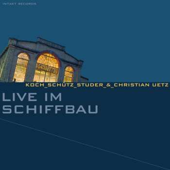 CD Koch-Schütz-Studer: Live Im Schiffbau
