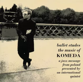 Krzysztof Komeda: Ballet Etudes / The Music Of Komeda - A Jazz Message From Poland Presented By An International Quintet