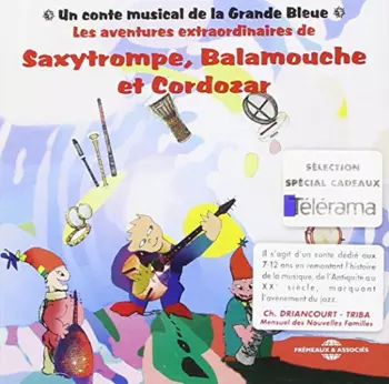 Les Aventures Extraordinaires De Saxytrompe, Balamouche Et Cordozar
