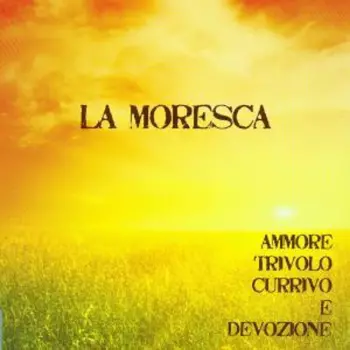 La Moresca: Ammore, Trivolo, Currivo E Devozione