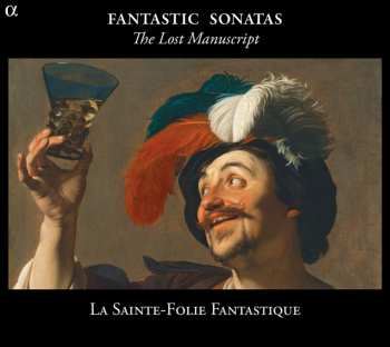 Album La Sainte Folie Fantastique: My Precious Manuscript (Fantastic Sonatas From England To Germany)