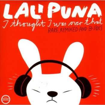 Album Lali Puna: I Thought I Was Over That (Rare, Remixed And B-Sides)