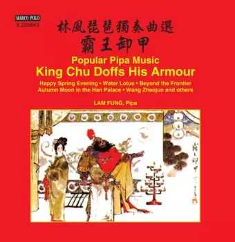 Lam Fung: Popular Pipa Music: King Chu Doffs His Armour