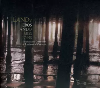 Landy: Eros And Omissions (Sycophantastic Confessions & Renditions Of Contrition)