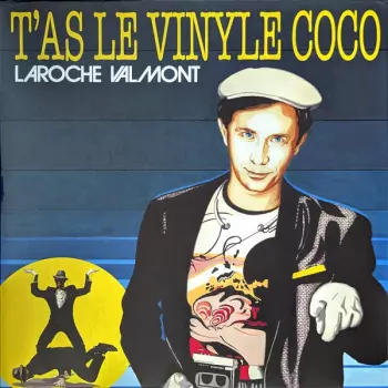 Laroche Valmont: T’as Le Vinyle Coco