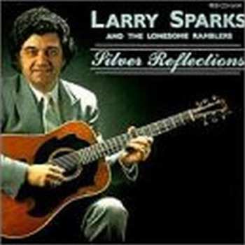 Album Larry Sparks And The Lonesome Ramblers: Silver Reflections
