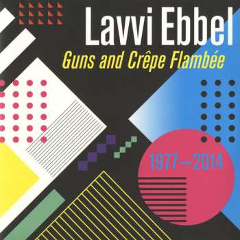 2LP Lavvi Ebbel: Guns And Crêpe Flambée 1977 - 2014 NUM