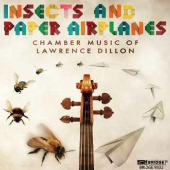 CD Lawrence Dillon: Insects And Paper Airplanes (Chamber Music Of Lawrence Dillon)