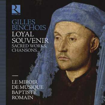 Album Le Miroir De Musique: Gilles Binchois: Loyal Souvenir
