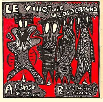 Album Le Villejuif Underground: Ghost Of The Water / Les Huîtres A Cancale