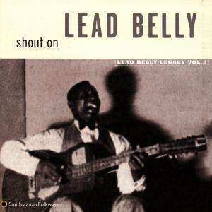 CD Leadbelly: Shout On (Lead Belly Legacy Vol. 3)