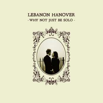 LP Lebanon Hanover: Why Not Just Be Solo