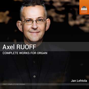 Album Lehtola / Konttori-gustafsson: Axel Ruoff: Complete Works For Organ Vol. 1