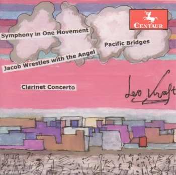 CD Leo Kraft: Clarinet Concerto • Symphony In One Movement • Jacob Wrestles With The Angel • Pacific Bridges