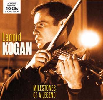 10CD/Box Set Leonid Kogan: Milestones Of A Legend