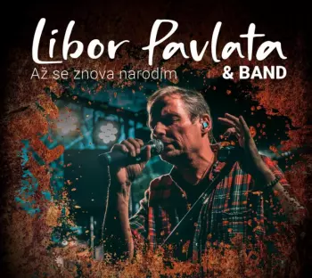 Libor Pavlata & Band: Až Se Znova Narodím