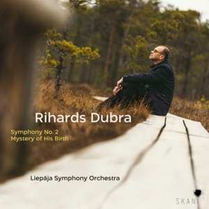 CD Liepaja Symphony Orchestr: Rihards Dubra: Symphony No. 2, Mystery Of His Birth