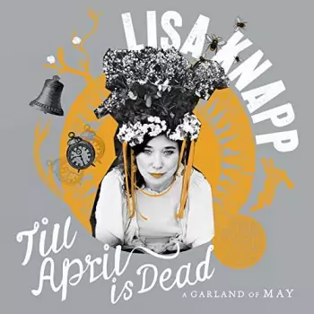 Lisa Knapp: Till April Is Dead (A Garland Of May)