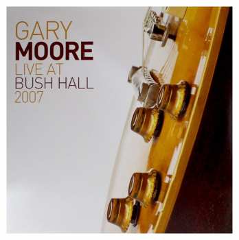 2LP Gary Moore: Live At Bush Hall 2007