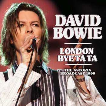 CD David Bowie: London Bye Ta Ta (The Astoria Broadcast 1999)