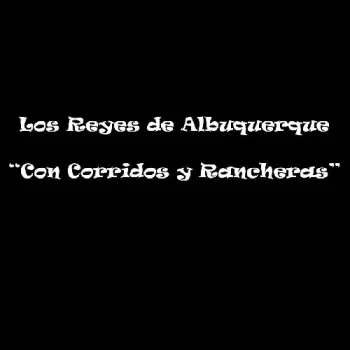 Los Reyes De Albuquerque: Con Corridos Y Rancheras