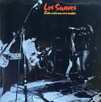 Los Suaves: Esta Vida Me Va A Matar 