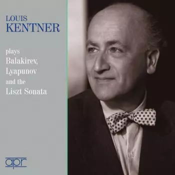 Franz Liszt: Louis Kentner Plays Balakirev, Lyapunov And The Liszt Sonata