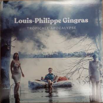 LP Louis-Philippe Gingras: Tropicale Apocalypse