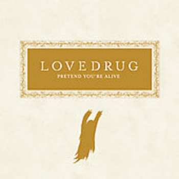 Album Lovedrug: Pretend You're Alive