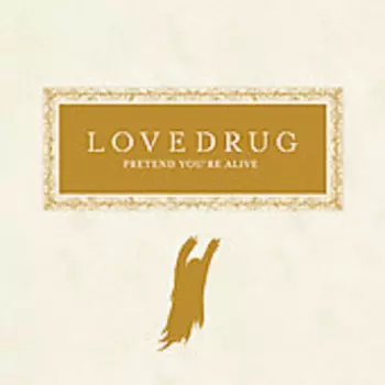 Lovedrug: Pretend You're Alive