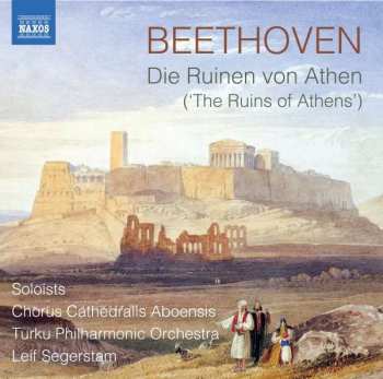 CD Ludwig van Beethoven: Die Ruinen Von Athen Op. 113 = The Ruins Of Athens Op. 113 / Aus = From: Leonore Prohaska WoO 96 / Ouvertüre Op. 124 C-Dur (Die Weihe Des Hauses) = Overture Op. 124 C Major (Consecration Of The House) / Wo Sich Die Pulse Jugendlich Jagen WoO 98  (Die Weihe